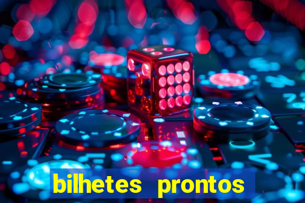 bilhetes prontos para hoje